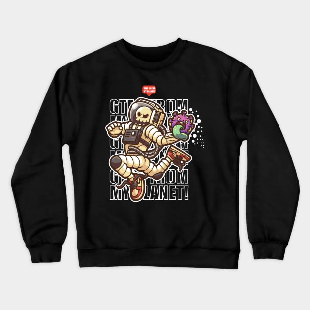 GTFO From My Planet! Crewneck Sweatshirt by Deadcembre